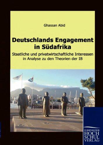 Deutschlands Engagement in Südafrika: Staatliche und privatwirtschaftliche Interessen in Analyse zu den Theorien der IB