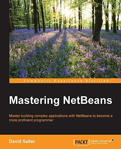 Mastering NetBeans: Master building complex applications with NetBeans to become more proficient programmers (English Edition)