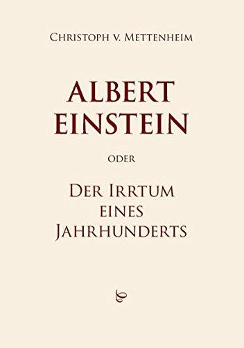 Albert Einstein oder Der Irrtum eines Jahrhunderts