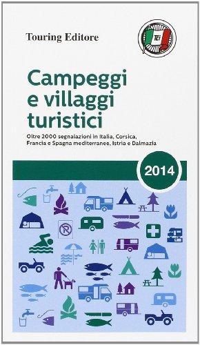 Campeggi e villaggi turistici 2014: Oltre 2000 segnalazioni in Italia, Corsica, Francia e Spagna mediterannee, Istria e Dalmazia