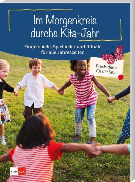 Im Morgenkreis durchs Kita-Jahr: Fingerspiele, Spiellieder und Rituale für alle Jahreszeiten (Praxisideen für die Kita)