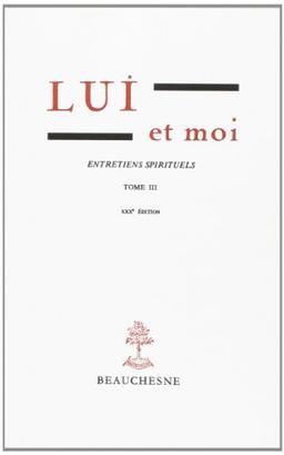 Lui et moi : entretiens spirituels. Vol. 3