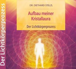 Aufbau meiner Kristallaura: Der Lichtkörper-Prozess