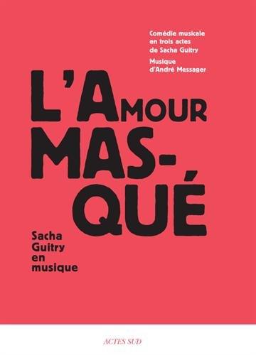 L'amour masqué : comédie musicale en trois actes