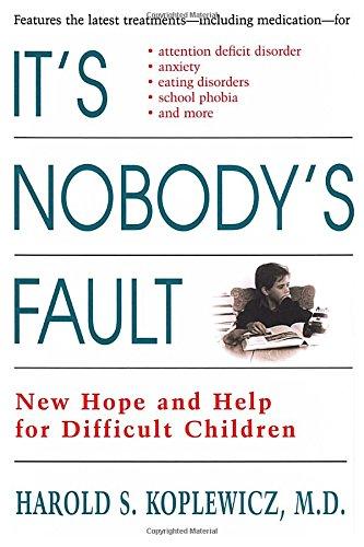 It's Nobody's Fault: New Hope and Help for Difficult Children and Their Parents