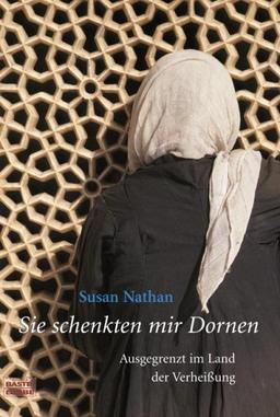 Sie schenkten mir Dornen: Ausgegrenzt im Land der Verheißung