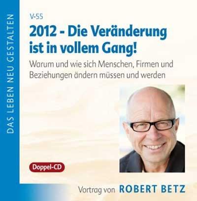 2012 - Die Veränderung ist in vollem Gang!: Warum und wie sich Menschen, Firmen und Beziehungen ändern müssen und werden