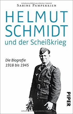 Helmut Schmidt und der Scheißkrieg: Die Biografie 1918 bis 1945