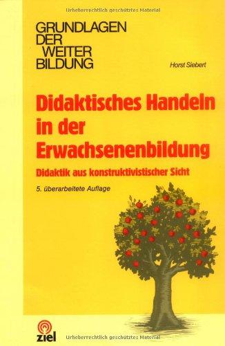 Didaktisches Handeln in der Erwachsenenbildung. Didaktik aus konstruktivistischer Sicht