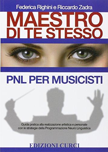 Maestro di te stesso. Guida pratica alla realizzazione artistica e personale del musicista con gli strumenti della Programmazione Neuro Linguistica (PNL)