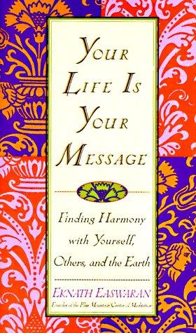 Your Life is Your Message: Finding Harmony With Yourself, Others, and the Earth