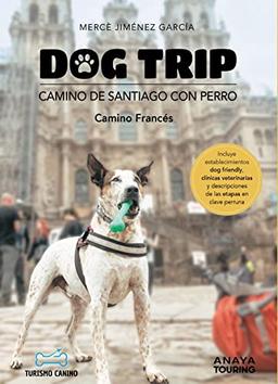 Dog trip. Camino de Santiago con perro (Camino francés) (Guías Singulares)