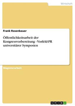 Öffentlichkeitsarbeit der Kongressvorbereitung - Vorfeld-PR universitärer Symposien: Magisterarbeit