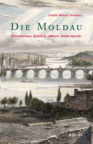 Die Moldau: Smetanas Zyklus »Mein Vaterland«