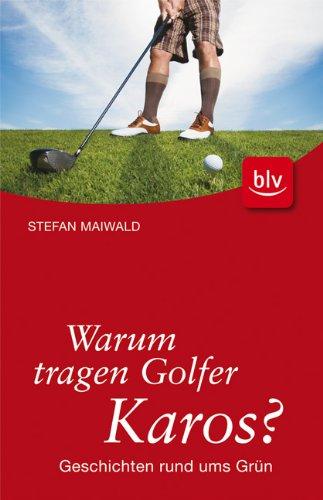 Warum tragen Golfer Karos?: Geschichten rund ums Grün