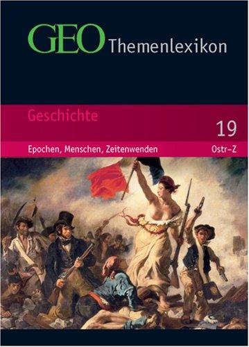 GEO Themenlexikon 19. Geschichte: Epochen, Menschen, Zeitenwenden: BD 19