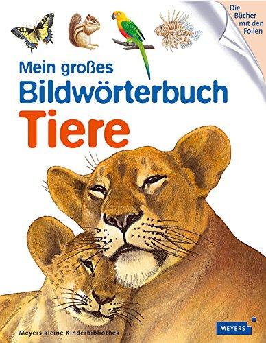 Mein großes Bildwörterbuch Tiere: Meyers kleine Kinderbibliothek