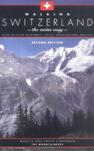 Walking Switzerland: The Swiss Way; From Vacation Apartments, Hotels, Mountain Inns, and Huts