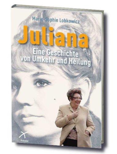 Juliana: Eine Geschichte von Umkehr und Heilung