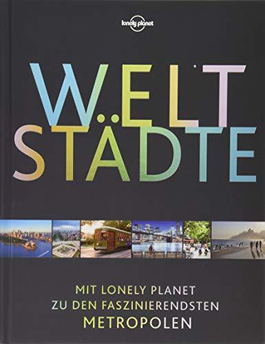 Lonely Planet Bildband Weltstädte: Mit Lonely Planet zu den faszinierendsten Metropolen (Lonely Planet Reisebildbände)