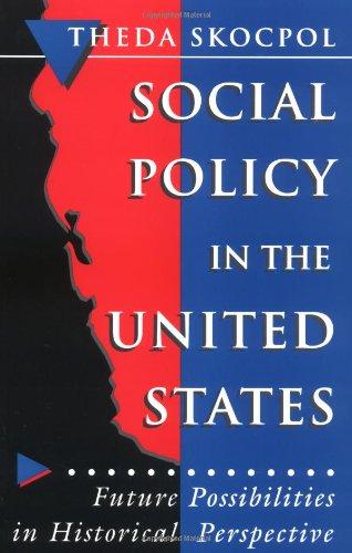 Social Policy in the United States: Future Possibilities in Historical Perspective (Princeton Studies in American Politics: Historical, International, and Comparative P...)