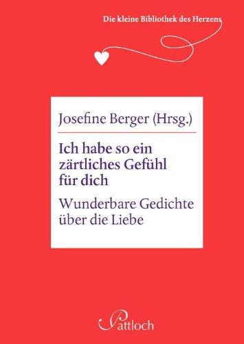 Die kleine Bibliothek des Herzens: Ich habe so ein zärtliches Gefühl für dich: Wunderbare Gedichte über die Liebe