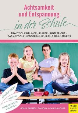 Achtsamkeit und Entspannung in der Schule: Praktische Übungen für den Unterricht - Das 4-Wochen-Programm für alle Schulstufen