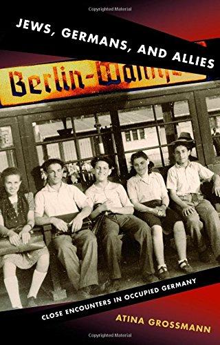 Jews, Germans, and Allies: Close Encounters in Occupied Germany