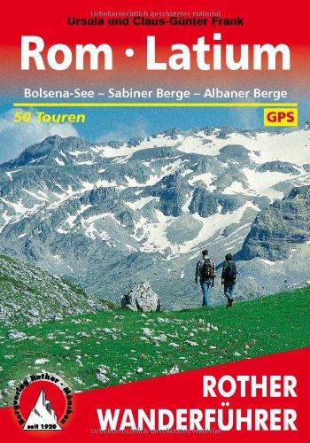 Rom - Latium: Bolsena-See. Sabiner Berge. Albaner Berge. 50 Touren. Mit GPS-Daten: Bolsena-See. Sabiner Berge. Albaner Berge. Die schönsten Tal- und ... Tageswanderungen und eine Zweitageswanderung