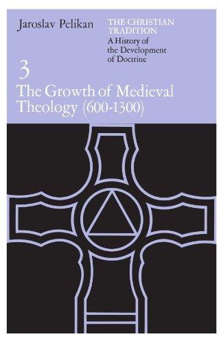 The Christian Tradition: A History of the Development of Doctrine, Volume 3: The Growth of Medieval Theology (600-1300) (The Christian Tradition: A ... Development of Christian Doctrine, Band 3)