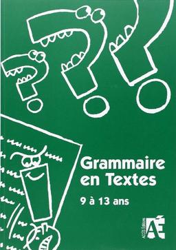 Grammaire en textes : 69 activités de langue pour apprivoiser la grammaire chez les enfants de 9 à 13 ans