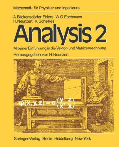 Analysis 2: Mit einer Einführung in die Vektor- und Matrizenrechnung Ein Lehr- und Arbeitsbuch (Mathematik für Physiker und Ingenieure)