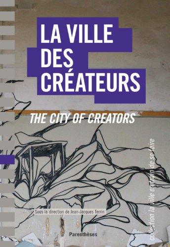 La ville des créateurs : Berlin, Birmingham, Lausanne, Lyon, Montpellier, Montréal, Nantes. The city of creators