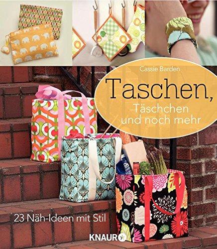 Taschen, Täschchen und noch mehr: 23 Näh-Ideen mit Stil