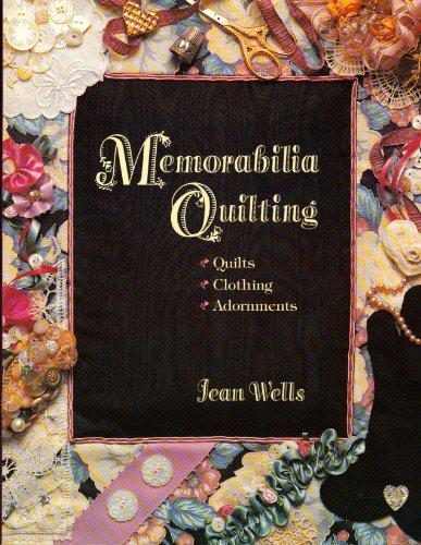 Memorabilia Quilting: Quilts, Clothing, Adornments