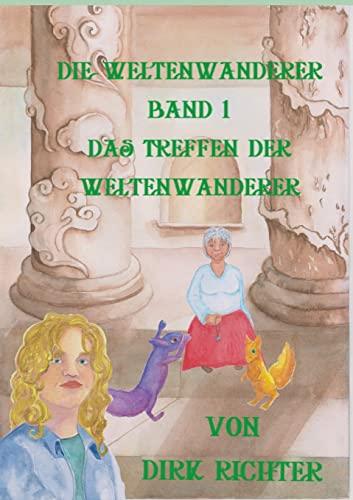 Das Treffen der Weltenwanderer: Weltenwanderer - Band 1 (Die Weltenwanderer)