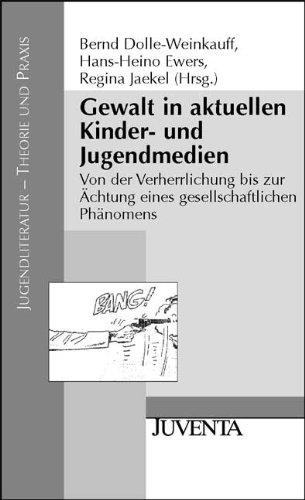 Gewalt in aktuellen Kinder- und Jugendmedien: Von der Verherrlichung bis zur Ächtung eines gesellschaftlichen Phänomens (Jugendliteratur - Theorie und Praxis)