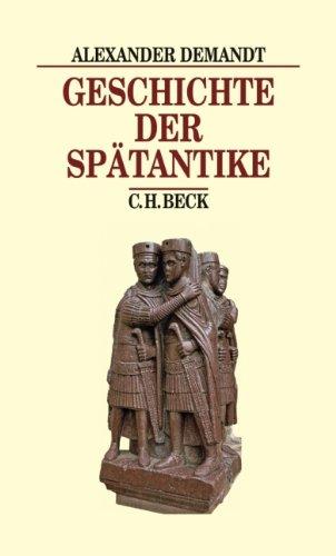 Geschichte der Spätantike: Das Römische Reich von Diocletian bis Justinian 284-565 n. Chr.