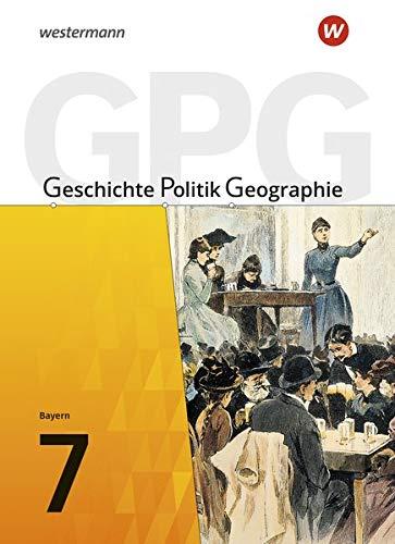 Geschichte - Politik - Geographie (GPG) - Ausgabe 2017 für Mittelschulen in Bayern: Schülerband 7: mit Schutzumschlag