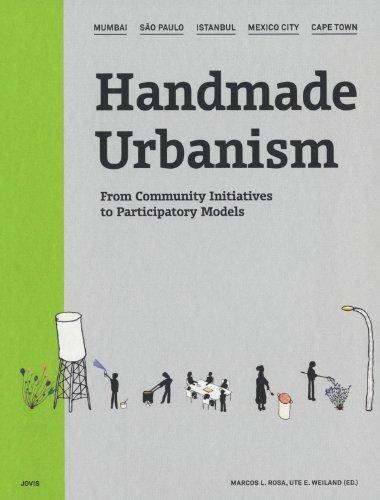 Handmade Urbanism: Mumbai - São Paulo - Istanbul - Mexico City - Cape Town  - From Community Initiatives to Participatory Models