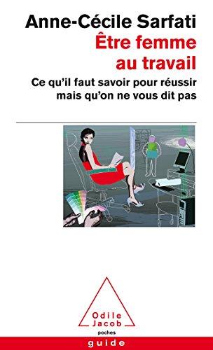 Etre femme au travail : ce qu'il faut savoir pour réussir mais qu'on ne vous dit pas