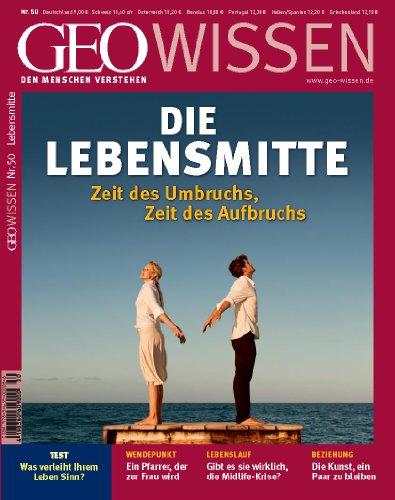 GEO Wissen 50: Die Lebensmitte: Zeit des Umbruchs, Zeit des Aufbruchs