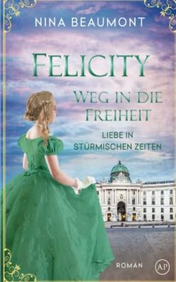 Felicity, Weg in die Freiheit: Wien, 1848 (Liebe in stürmischen Zeiten, Band 2)