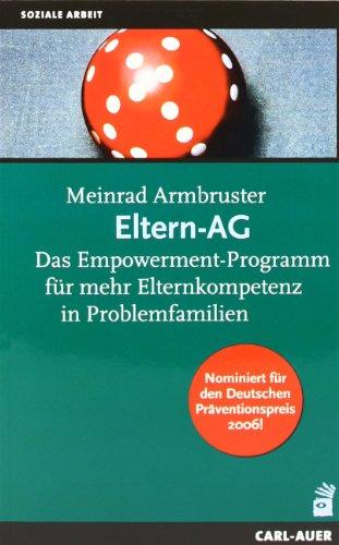 Eltern-AG. Das Empowermentprogramm für mehr Elternkompetenz in Problemfamilien