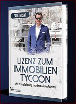 Lizenz zum Immobilientycoon: Der Schnelleinstieg zum Immobilien-Investor