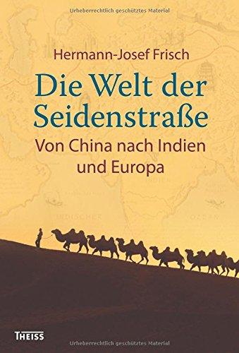 Die Welt der Seidenstraße: Von China nach Indien und Europa