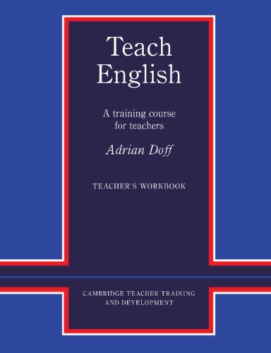 Teach English Teacher's Workbook: A Training Course for Teachers (Cambridge Teacher Training and Development)