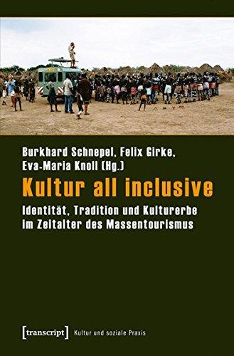 Kultur all inclusive: Identität, Tradition und Kulturerbe im Zeitalter des Massentourismus (Kultur und soziale Praxis)