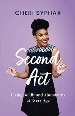 Second Act: Living Boldly and Abundantly at Every Age