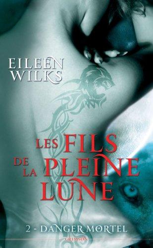 Les fils de la pleine lune. Vol. 2. Danger mortel